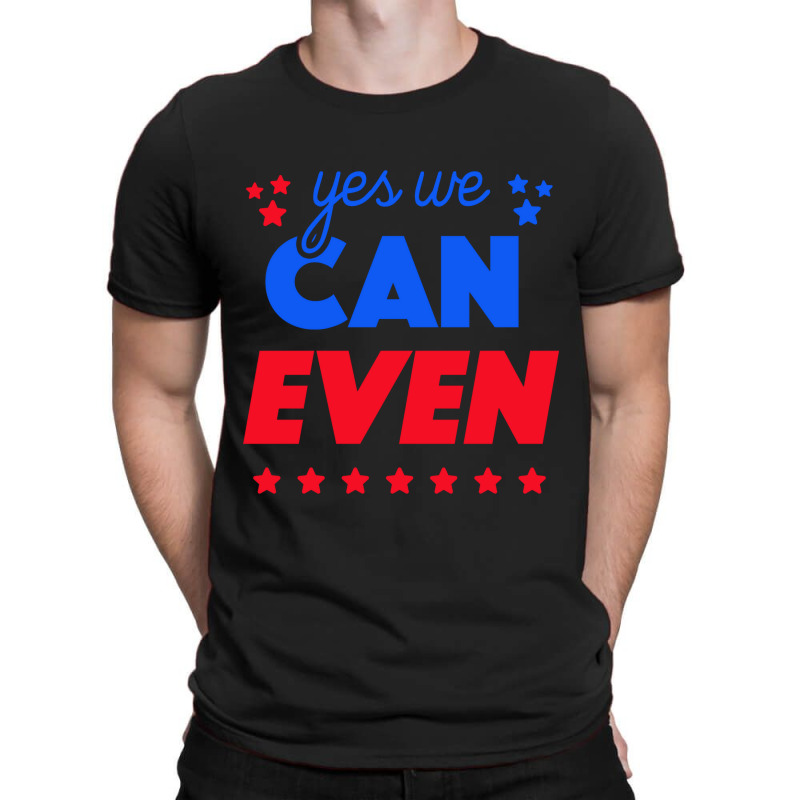 Yes We Can Even T-shirt | Artistshot