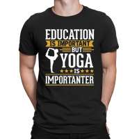 Yoga Is Imporatnter T-shirt | Artistshot