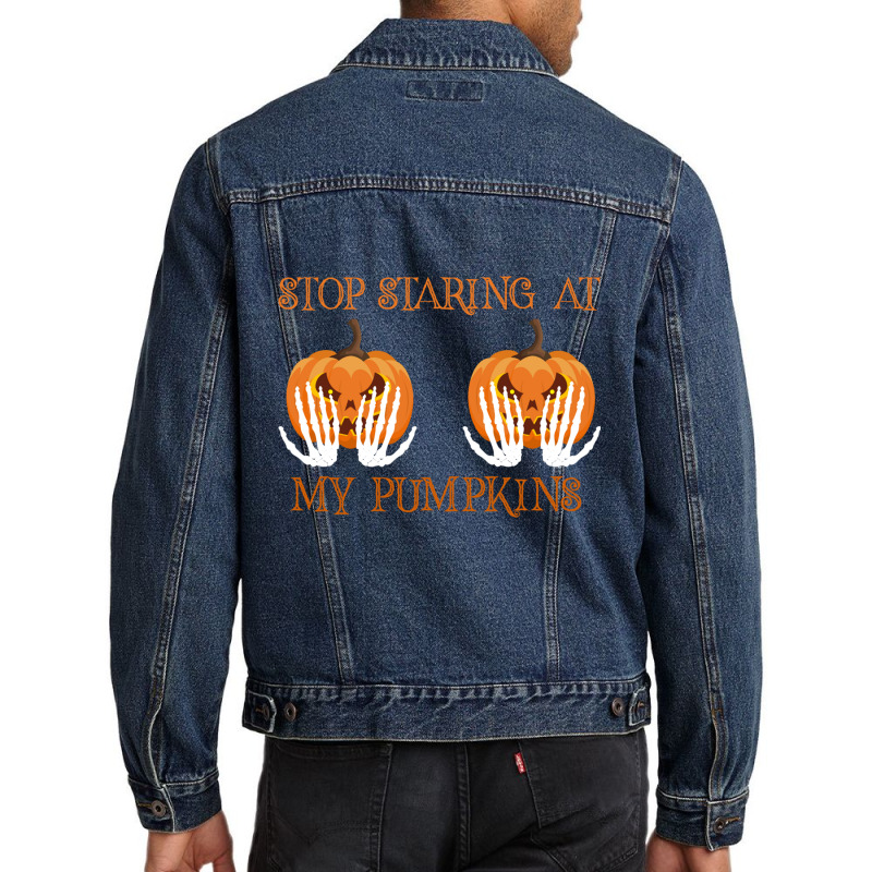 Funny Halloween Stop Staring At My Pumpkins Happy Halloween Sweatshirt Men Denim Jacket by JesusManuelArredondo | Artistshot