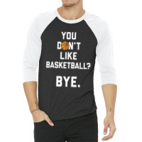 You Don't Like Basketball 3/4 Sleeve Shirt | Artistshot