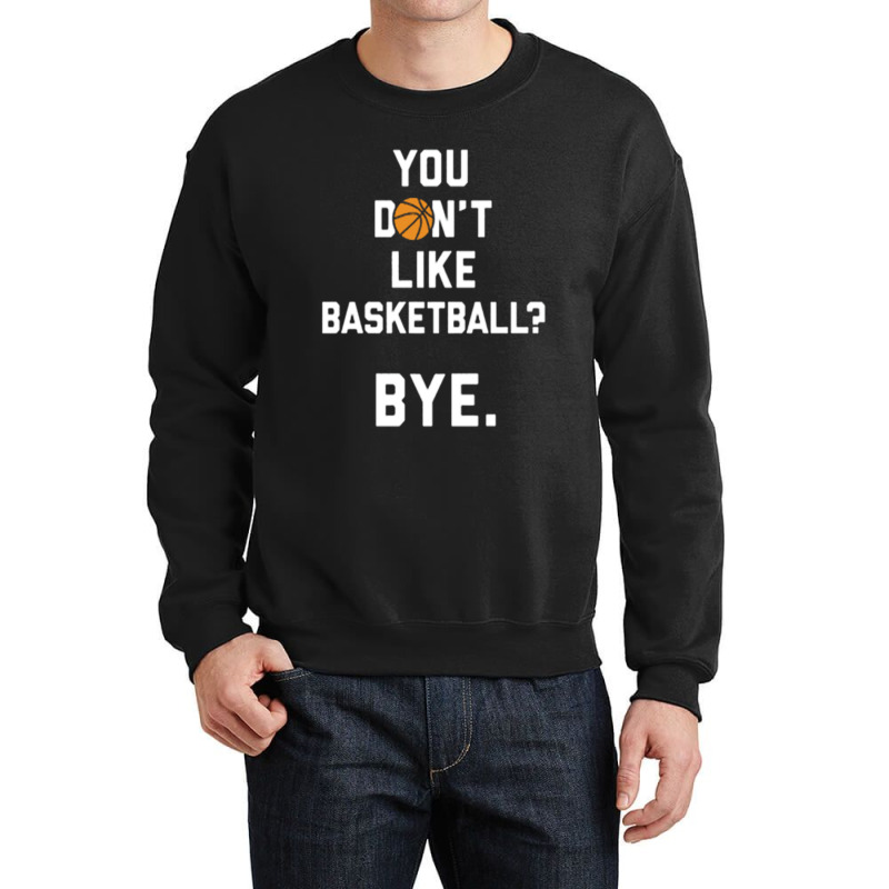 You Don't Like Basketball Crewneck Sweatshirt | Artistshot