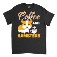 Hamster T  Shirt Coffee And Hamsters T  Shirt Classic T-shirt | Artistshot