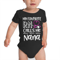 My Favorite Registered Nurse Calls Me Nana Mothers Day Gift Baby Bodysuit | Artistshot