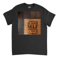 Believe In Yours Quote Classic T-shirt | Artistshot