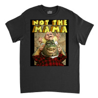 Not The Mama  Nature Classic T-shirt | Artistshot