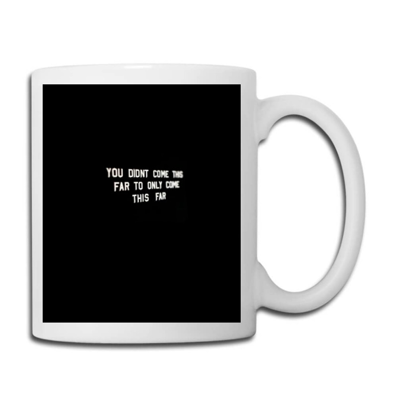 You Didnt Come This Far To Only Come This Far  Tumblr Coffee Mug | Artistshot