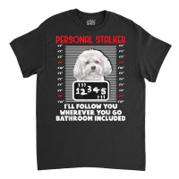 Personal Stalker   Funny Bichon Frise Dog Bichon Tenerife T Shirt Classic T-shirt | Artistshot