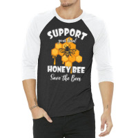 Support Your Local Honey Bee 3/4 Sleeve Shirt | Artistshot