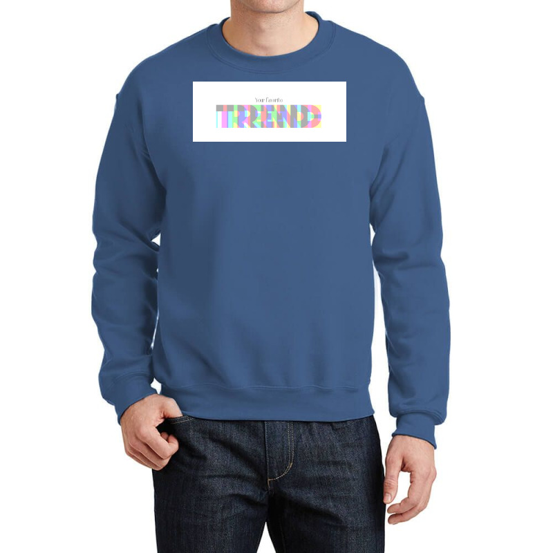 Your Favorite Trend  Gift Crewneck Sweatshirt | Artistshot