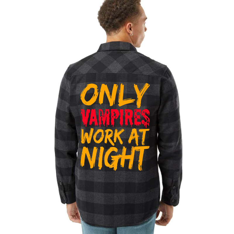 Only Vampires Work At Night Working Day Shift Job Worker441 Flannel Shirt by inkioasaveiq | Artistshot