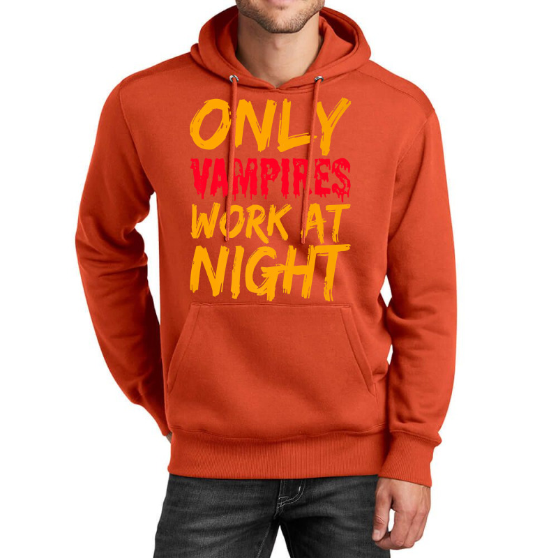 Only Vampires Work At Night Working Day Shift Job Worker441 Unisex Hoodie by inkioasaveiq | Artistshot