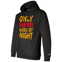 Only Vampires Work At Night Working Day Shift Job Worker441 Champion Hoodie | Artistshot