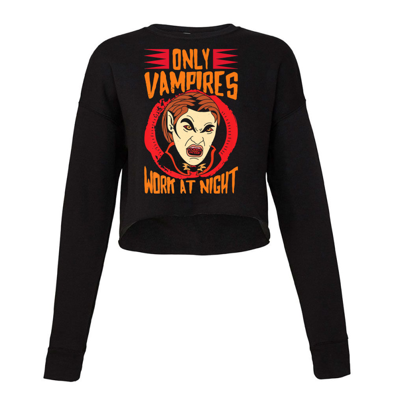 Only Vampires Work At Night Working Day Shift Worker Job442 Cropped Sweater by inkioasaveiq | Artistshot