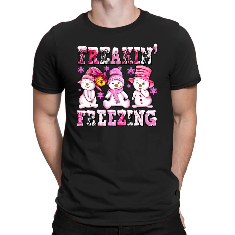 Freaking Freezing With Snowmans T-shirt | Artistshot