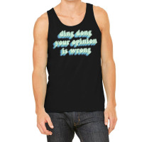 Ding Dong Your Opinion Is Wrong Tank Top | Artistshot