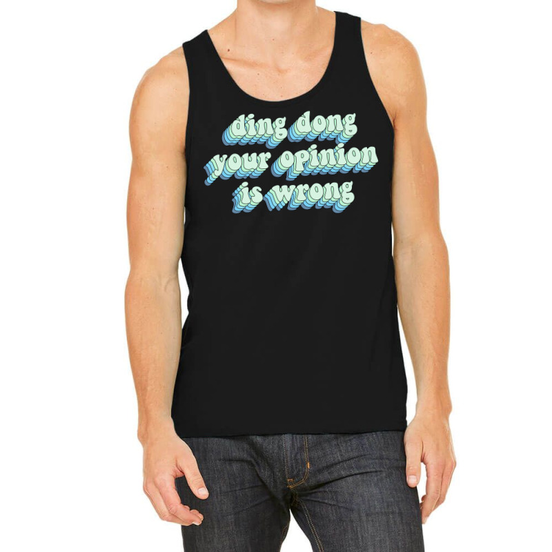 Ding Dong Your Opinion Is Wrong Tank Top by Minorityoxbird | Artistshot