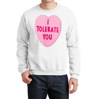 I Tolerate You   Valentine's Day Crewneck Sweatshirt | Artistshot