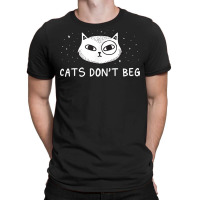 Cats Don't Beg Cat Mom Funny Cat Dad Humor Sayings T Shirt T-shirt | Artistshot