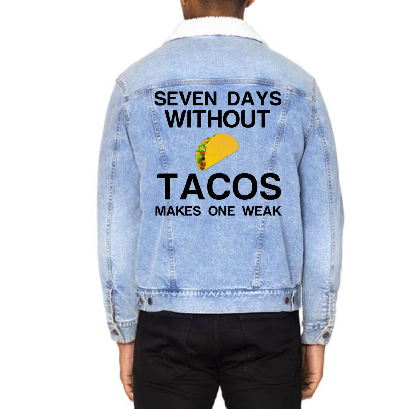 Seven Days Without Tacos Makes One Weak Unisex Sherpa-lined Denim Jacket | Artistshot