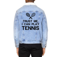 Trust Me, I Can Play Tennis Unisex Sherpa-lined Denim Jacket | Artistshot