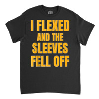 Funny Workout I Flexed And My Sleeves Fell Off Tank Top Classic T-shirt | Artistshot