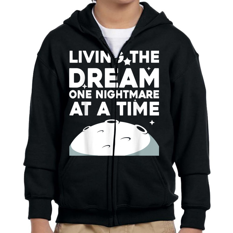 Funny Living The Dream One Nightmare At A Time Sarcastic T Shirt Youth Zipper Hoodie by anselmpru9bt | Artistshot