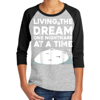 Funny Living The Dream One Nightmare At A Time Sarcastic T Shirt Youth 3/4 Sleeve | Artistshot