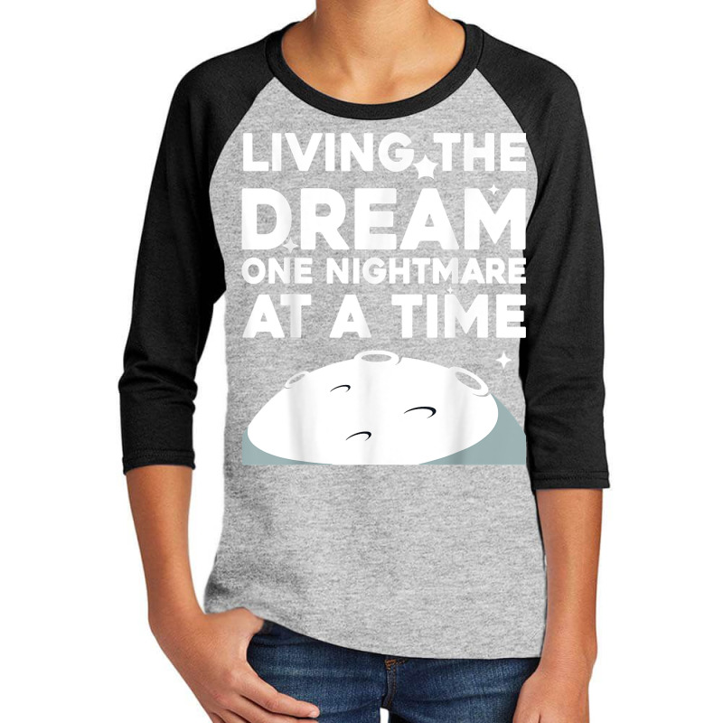 Funny Living The Dream One Nightmare At A Time Sarcastic T Shirt Youth 3/4 Sleeve by anselmpru9bt | Artistshot