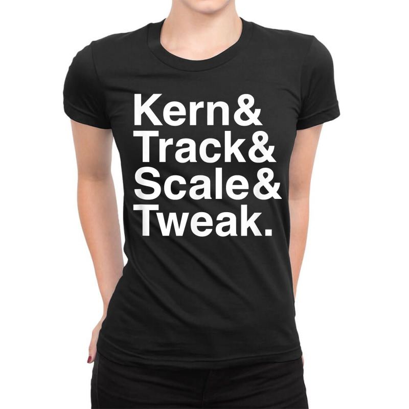 Funny Graphic Designer Design  Kern & Track & Scale & Tweak T Shirt Ladies Fitted T-Shirt by tawny4okburd | Artistshot