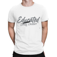 Funny Anesthesiologist Anesthesia Gift Educated Drug Dealer T Shirt T-shirt | Artistshot