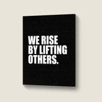 We Rise By Lifting... Portrait Canvas Print | Artistshot