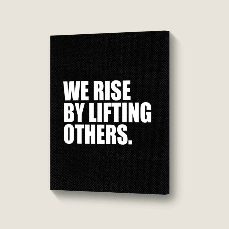 We Rise By Lifting... Portrait Canvas Print by awesomebrand | Artistshot