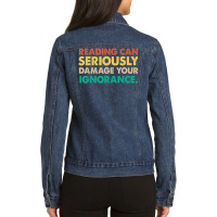 Limited Edition Reading Can Seriously Damage Your Ignorance Book Lover Ladies Denim Jacket | Artistshot