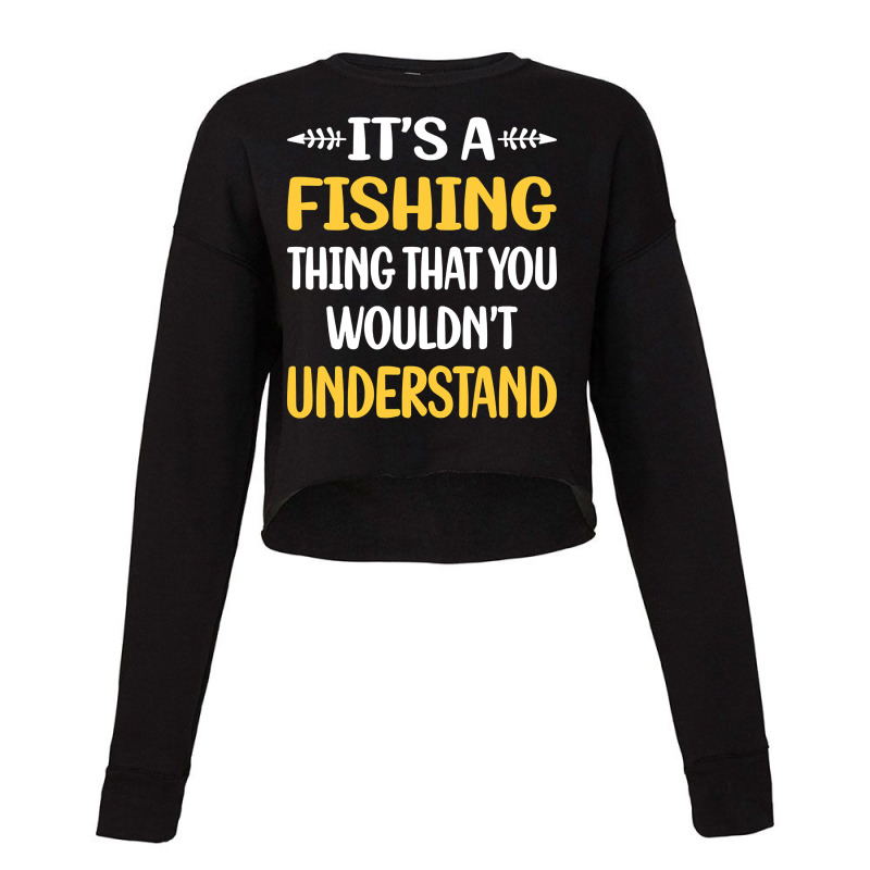 Hot Trend You Would Not Understand Fishing Cropped Sweater by declangreenwood | Artistshot