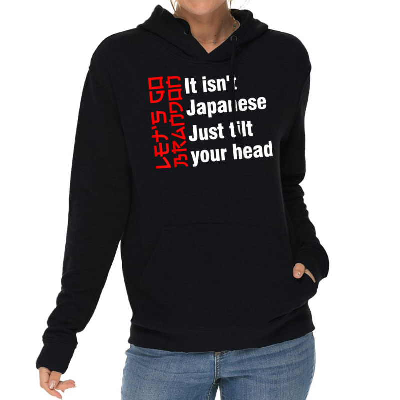 Let's Go Brandon It Isn't Japanese Just Tilt Your Head T Shirt Lightweight Hoodie by tamkyfashions | Artistshot