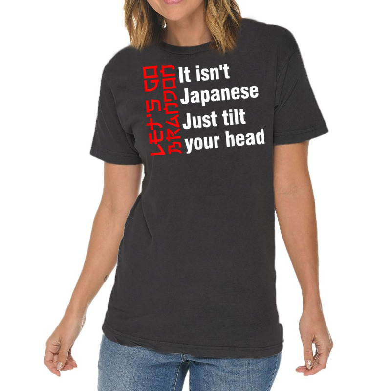 Let's Go Brandon It Isn't Japanese Just Tilt Your Head T Shirt Vintage T-Shirt by tamkyfashions | Artistshot