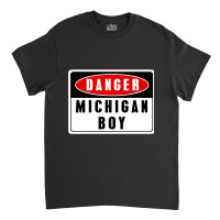 Limited Edition Danger! Michigan Boy Classic T-shirt | Artistshot