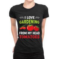 Hot Trend I Love Gardening From My Head Tomatoes Funny Gardener Ladies Fitted T-shirt | Artistshot