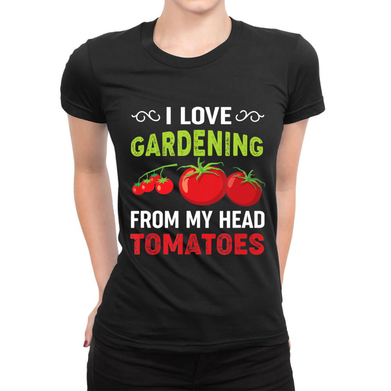 Hot Trend I Love Gardening From My Head Tomatoes Funny Gardener Ladies Fitted T-Shirt by behindcedar22 | Artistshot