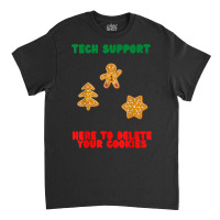 Here To Delete Your Cookies, Funny Tech Support Christmas T Shirt Classic T-shirt | Artistshot