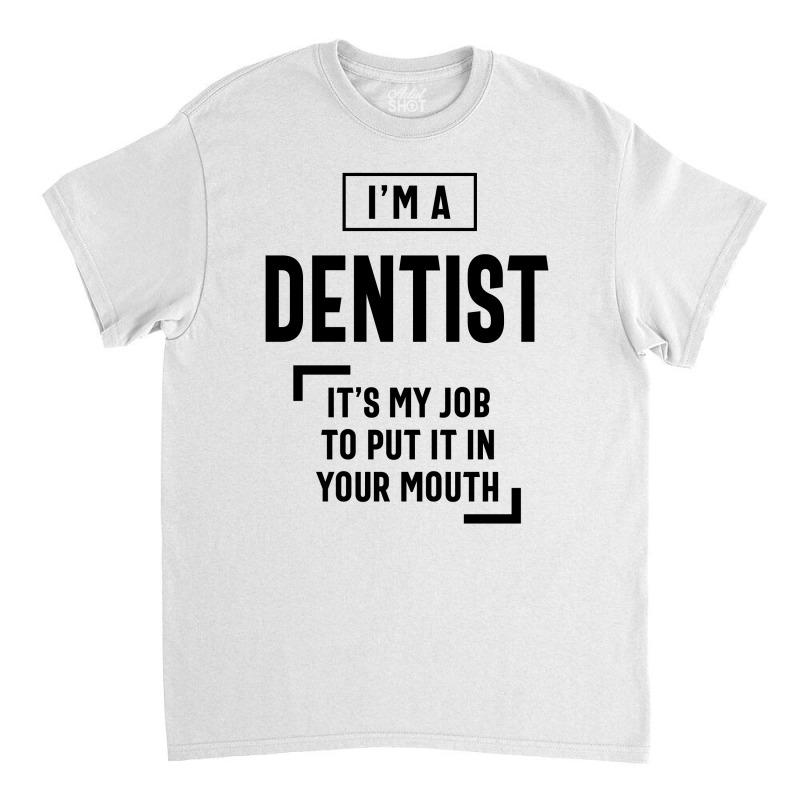 Dentist Work Job Title Gift Classic T-shirt by cidolopez | Artistshot