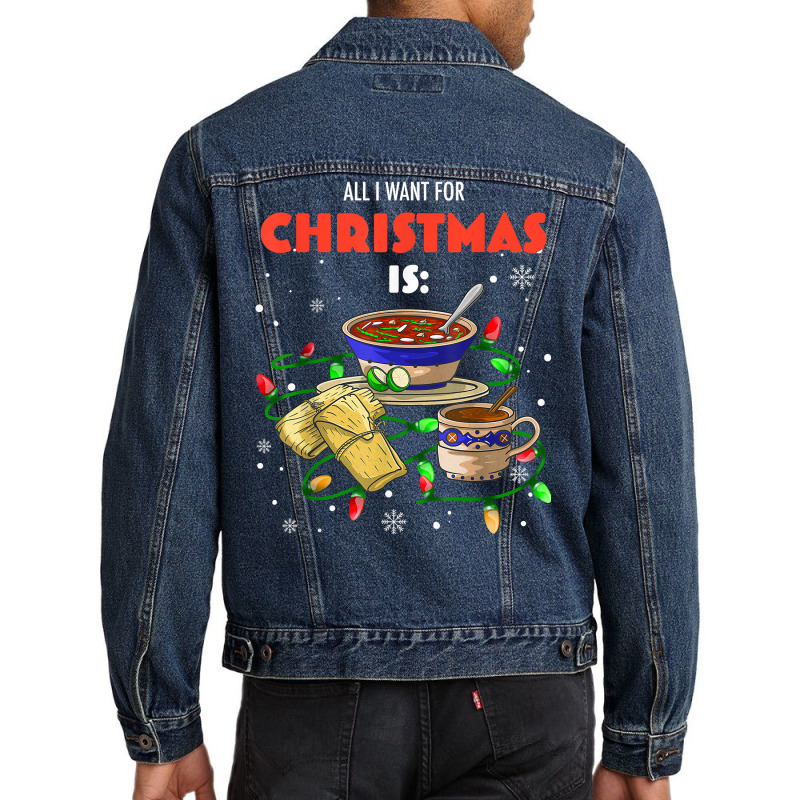 All I Want For Christmas Is Pozole Tamales Champurrado T Shirt Men Denim Jacket by annien | Artistshot