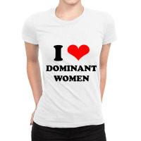 I Love Dominant Women T Shirt Ladies Fitted T-shirt | Artistshot