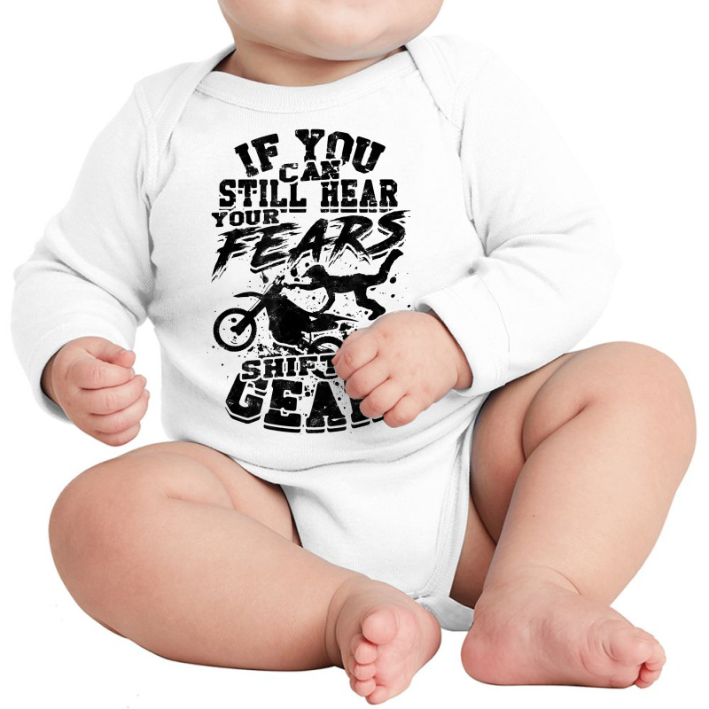 If You Can Still Hear Your Fears, Shift A Gear   Motocross T Shirt Long Sleeve Baby Bodysuit | Artistshot