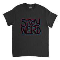 Stay Weird Classic T-shirt | Artistshot