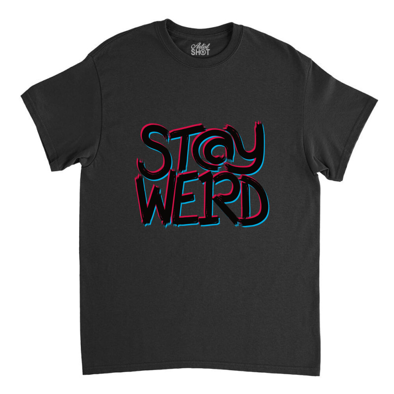 Stay Weird Classic T-shirt | Artistshot