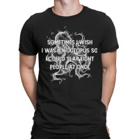 I Wish I Could Slap 8 People At Once Funny Sarcatic Octopus T Shirt T-shirt | Artistshot