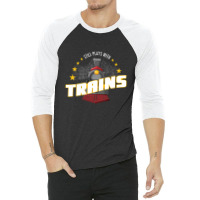 Still Plays With Trains 3/4 Sleeve Shirt | Artistshot