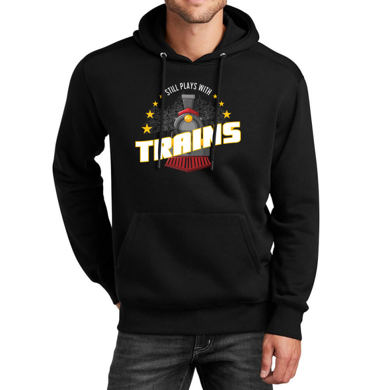 Still Plays With Trains Unisex Hoodie | Artistshot