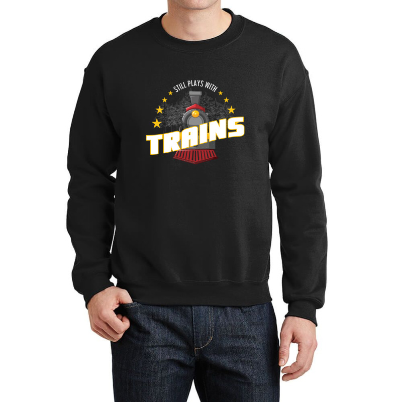 Still Plays With Trains Crewneck Sweatshirt | Artistshot